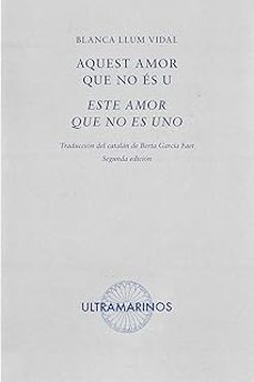aquest amor que no ès u - este amor que no es uno-blanca llum vidal-9788412816396