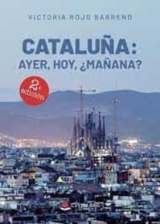 cataluña: ayer, hoy, ¿mañana? (2ª ed.)-victoria rojo barreno-9788413504896