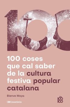 100 coses que cal saber de la cultura festiva popular catalana (ebook)-bienve moya-9788413564296