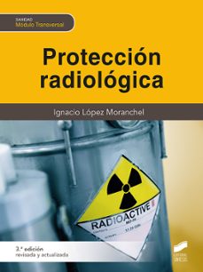 protección radiológica (3ª ed. revisada y actualizada)-ignacio lopez moranchel-9788413572796