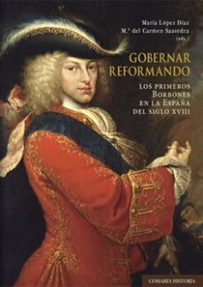 gobernar reformando. los primeros borbones en la españa del siglo xviii-9788413694696