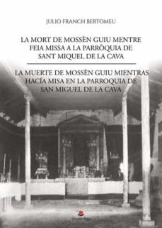 la mort de mossen guiu mentre feia missa a la parroquia de sant miquel de la cava / la muerte de mossen guiu mientras hacia misa en la parroquia de san miguel de la cava-julio franch bertomeu-9788413741796
