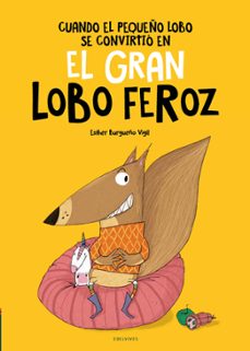 cuando el pequeño lobo se convirtio en el gran lobo feroz-esther burgueño-9788414040096