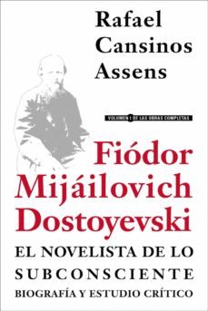 fiodor mijailovich dostoyevski, el novelista de lo subconsciente. biografia y estudio critico-rafael cansinos assens-9788415957096