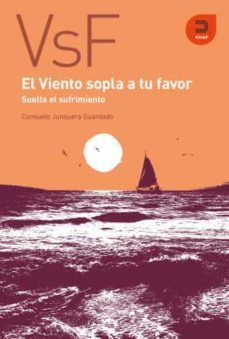 el viento sopla a tu favor:suelta el sufrimiento-consuelo junquera guardado-9788415995296