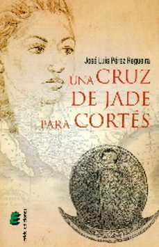 una cruz de jade para cortes-jose luis perez regueira-9788416085996