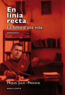 en linia recta. la follia d'una vida-miquel julia i prohens-9788416163496