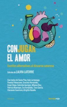 conjugar el amor. escritos alternativos al discurso amoroso-laura latorre-9788416227396