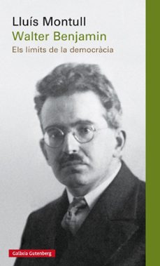 walter benjamin: els limits de la democracia-lluis montull-9788416495696