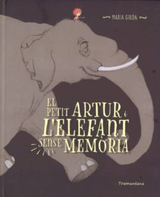 el petit artur i l elefant sense memoria-maria giron figerola-9788416578696