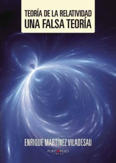 teoria de la relatividad: una falsa teoria-enrique martinez viladesau-9788416611096