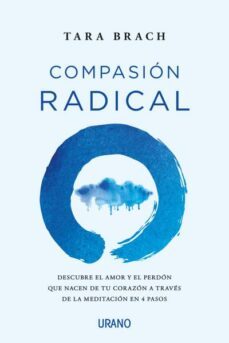 compasion radical: descubre el amor y el perdon que nacen de tu corazon a traves de  la meditacion en 4 pasos-9788416720996