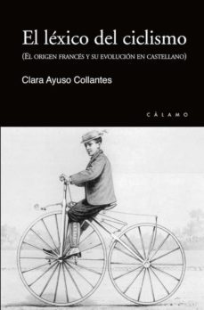 el lexico del ciclismo. el origen frances y su evolucion en caste llano-clara ayuso collantes-9788416742196