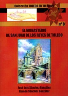 el monasterio de san juan de los reyes de toledo-jose luis gonzalez sanchez-9788416838196