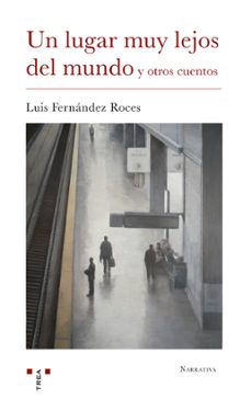 un lugar muy lejos del mundo y otros cuentos-luis fernandez roces-9788417140496