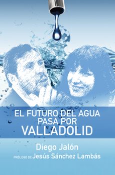 el futuro del agua pasa por valladolid-diego jalon-9788417209896