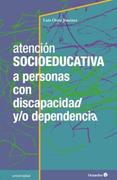 atencion socioeducativa a personas con discapacidad y/o dependencia (ebook)-luis ortiz jimenez-9788417219796