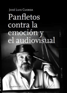 panfletos contra la emocion y el audiovisual-jose luis cuerda-9788417386696