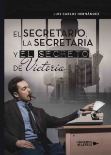 el secretario, la secretaria y el secreto de victoria (ebook)-luis carlos hernandez-9788417436896