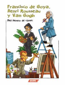 francisco de goya, henri rousseau y van gogh. del lienzo al comic-inge eguiluz montes-9788417486396