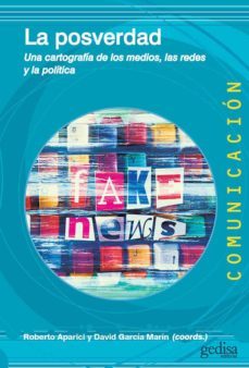 la posverdad: una cartografia de los medios, lass redes y la politica-roberto (coord.) aparici-david (coord.) garcia marin-9788417690496
