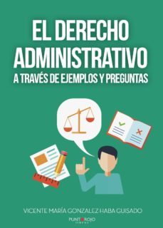 el derecho administrativo a traves de ejemplos y preguntas: aproximacion elemental al derecho administrativo-9788417768096