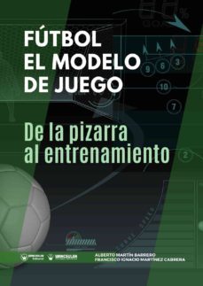 futbol: el modelo de juego. de la pizarra al entrenamiento-alberto martin barrero-francisco ignacio martinez cabrera-9788417964696