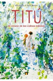titu. el verano de las colinas infinitas-carlos maiques-chris stygryt-9788418510496