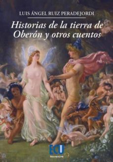 historias de la tierra de oberón y otros cuentos-luis angel ruiz peradejordi-9788418573996