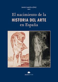 el nacimiento de la historia del arte en españa-david garcia lopez-9788419008596