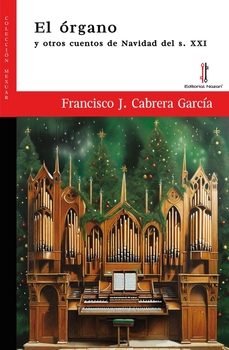 el organo y otros cuentos de navidad del s. xxi-francisco j. cabrera garcia-9788419427496