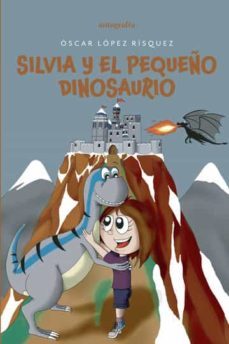 silvia y el pequeño dinosaurio-oscar lopez risquez-9788419445896