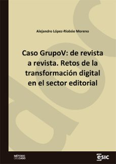 caso grupov: de revista a revista. retos de la transformacion digital en el sector editorial (ebook)-alejandro lópez-riobóo moreno-9788419480996