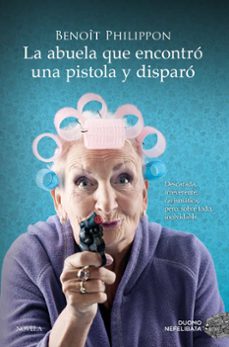 la abuela que encontró una pistola y disparó-benoit philippon-9788419521996