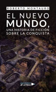 el nuevo mundo, una historia de ficcion sobre la conquista-roberto montauro-9788419614896