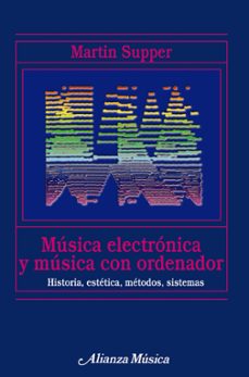 musica electronica y musica con ordenador: historia, estetica, me todos, sistemas-martin supper-9788420681696