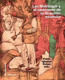 los meininger y el nacimiento de la direccion escenica-pablo (ed.) iglesias simon-9788424514396
