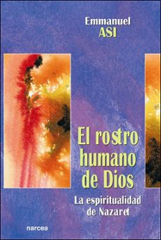 el rostro humano de dios: la espiritualidad de nazaret-emmanuel asi-9788427714496