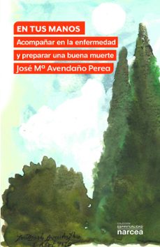 en tus manos. acompañar en la enfermedad y preparar una buena mue rte-9788427727496