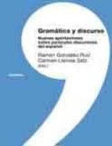 gramatica y discurso: nuevas aportaciones sobre particulas discur sivas del español-ramon gonzalez ruiz-carmen llamas saiz-9788431327996