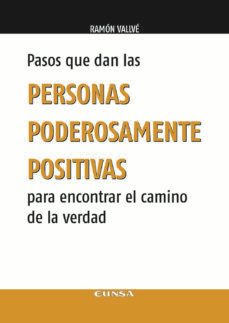 pasos que dan las personas poderosamente positivas para encontrar el camino de la verdad-ramon jose vallve bethencourt-9788431337896