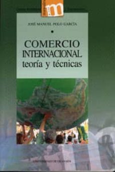 comercio internacional: teoria y tecnicas (2ª ed.)-jose manuel polo garcia-9788433846396