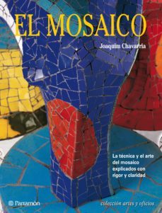 artes &amp; oficios. el mosaico. la tecnica y el arte del mosaico explicados con rigor y claridad (ebook)-joaquim chavarria-9788434243996