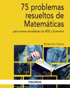75 problemas resueltos de matematicas para nuevos estudiantes de ade y economia (ebook)-moises diaz cabrera-9788436841596