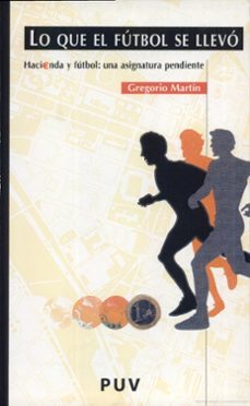lo que el futbol se llevo: hacienda y futbol una asignatura pendi ente-9788437058696