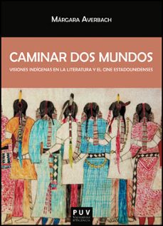 caminar dos mundos: visiones indigenas en la literatura y el cine-9788437090696