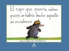 el topo que queria saber quien se habia hecho aquello en su cabez a-werner holzwarth-wolf erlbruch-9788437223896