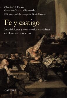 fe y castigo. inquisiciones y consistorios calvinistas en el mund o moderno-9788437641096