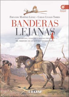 banderas lejanas: la exploracion, conquista y defensa por españa del territorio de los actuales estados unidos-fernando martinez lainez-carlos canales torres-9788441421196