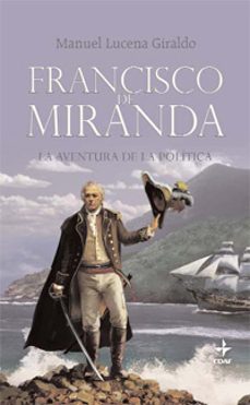 (pe) francisco miranda: la aventura de la politica-manuel lucena-9788441426696